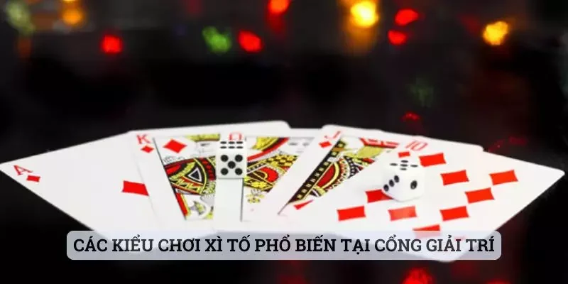 Các kiểu chơi xì tố phổ biến tại cổng giải trí