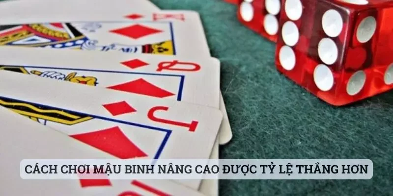 Cách chơi Mậu Binh nâng cao được tỷ lệ thắng hơn