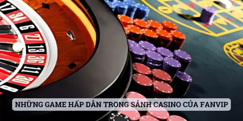 Những game hấp dẫn trong sảnh casino của Fanvip