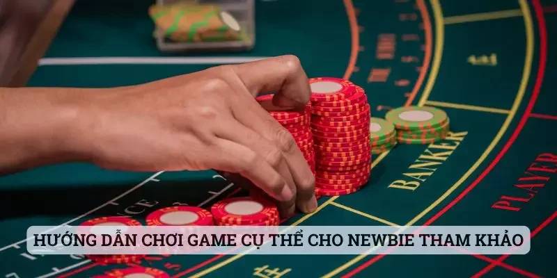 Hướng dẫn chơi game cụ thể cho newbie tham khảo