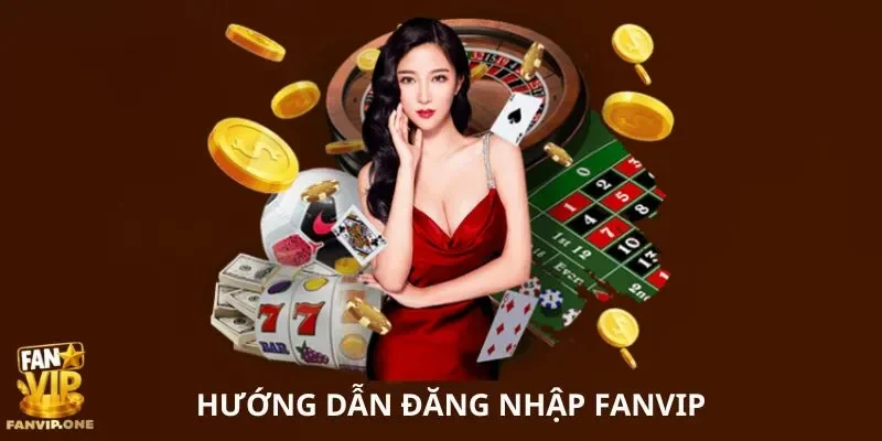 Hướng dẫn đăng nhập FANVIP 