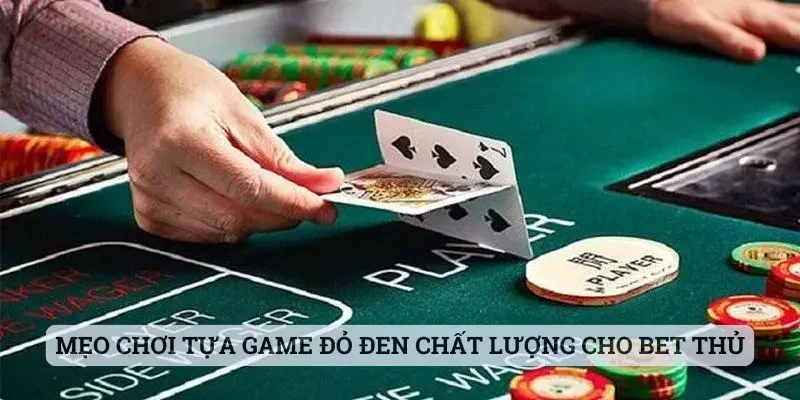 Mẹo chơi tựa game đỏ đen chất lượng cho bet thủ tham khảo
