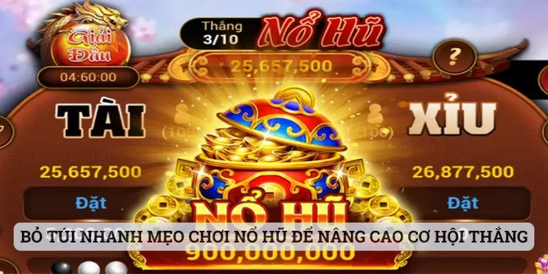 Bỏ túi nhanh vài mẹo chơi nổ hũ để nâng cao cơ hội thắng lớn