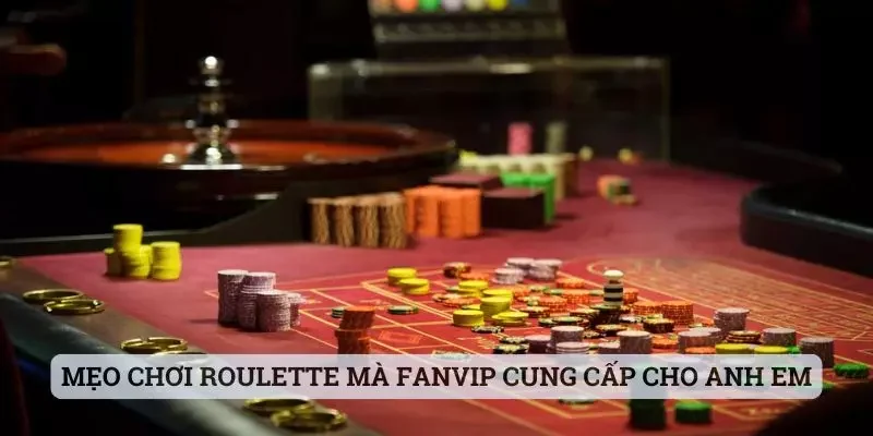 Mẹo chơi Roulette mà Fanvip cung cấp cho anh em