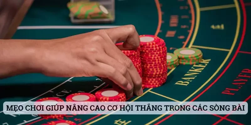 Mẹo chơi giúp nâng cao cơ hội thắng trong các sòng bài