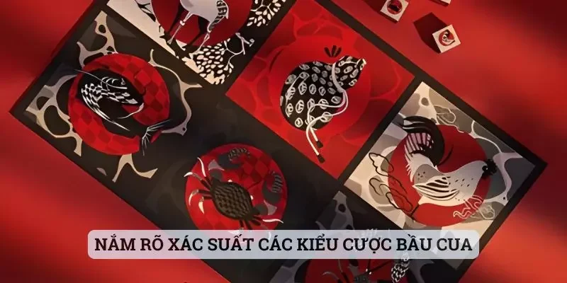 Nắm rõ xác suất các kiểu cược bầu cua