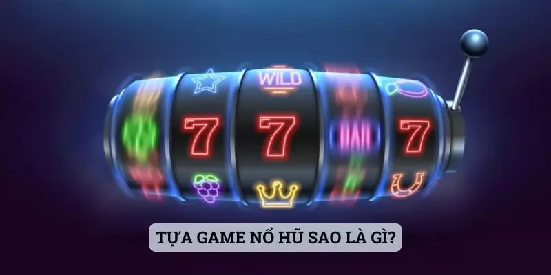 Tựa game Nổ Hũ Sao là gì?