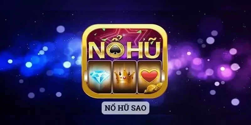 Nổ Hũ Sao – Khám Phá Nhanh Về Tựa Game Thú Vị Tại Fanvip