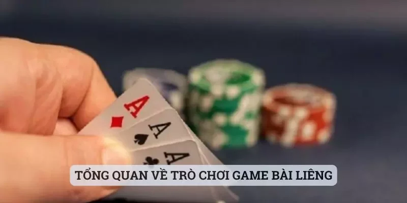 Tổng quan về trò chơi game bài Liêng